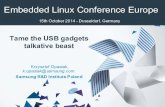 Tame the USB gadgets talkative beast - eLinux · Tame the USB gadgets talkative beast Author: Krzysztof Opasiak,k.opasiak@samsung.com Created Date: 10/15/2014 4:07:28 PM ...
