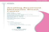 Treating Recurrent Metastatic Breast Cancer2 Today, women with recurrent metastatic breast cancer have more treatment options than ever before. Metastatic breast cancer is cancer that