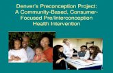 Denver’s Preconception Project: A Community-Based ... Preconception Health...Focused Pre/Interconception Health Intervention . Current Intervention Two hour session – 90 min content