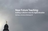 Near Future Teaching - Amazon S3 · Near Future Teaching: building a collective vision for digital education Siân Bayne, University of Edinburgh, UK ... Futures studies is the systematic