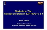 Bivalirudin on Trial: Rationale and Status of ISAR-REACT 3 & 4 · 2007-09-14 · Bivalirudin on Trial: Rationale and Status of ISAR-REACT 3 & 4 Adnan Kastrati Deutsches Herzzentrum