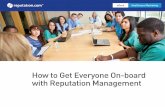 How to Get Everyone On-board with Reputation Management · The importance of managing your online reputation can’t be underestimated. According to ... How to Get Everyone On-Board