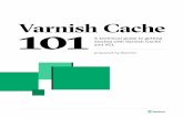 Varnish Cache101 - Section · 2020-05-04 · Varnish Cache101 A technical guide to getting started with Varnish Cache and VCL ... might be labeled as uncacheable if it has a max-age
