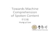 Towards Machine Comprehension of Spoken Contenttlkagk/slide/machine... · Towards Machine Comprehension of Spoken Content 李宏毅 Hung-yi Lee. Machine Comprehension of Spoken Content