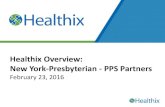 Healthix Overview: New York-Presbyterian - PPS Partners · organization - in New York City and Long Island, Healthix is a participant in the State Health Information Network of New