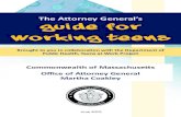 The Attorney General’s Guide for Working Teens...The Attorney General’s Guide for Working Teens Commonwealth of Massachusetts Office of Attorney General Martha Coakley June 2010
