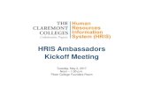 HRIS Ambassadors Kickoff Meetingprojects.claremont.edu/hris/wp-content/uploads/sites/3/...2017/05/02  · • Workday Human Capital Management (HCM): • Cloud-based human resource