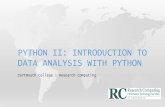 PYTHON II: INTRODUCTION TO DATA ANALYSIS …rc.dartmouth.edu/.../05/PythonBasicDataAnalysis20180412.pdf•Python can be used to import datasets quickly • Python’s importable libraries