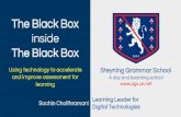 The Black Box inside The Black Box...Steyning Grammar School A day and boarding school The Black Box inside The Black Box Using technology to accelerate and improve assessment forThe