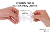 Educators need to be 21st Century Learners...Educators need to be 21st Century Learners ACHPER Conference, Brisbane August 2016 Jacques du Toit ... digital footprints & unimagined