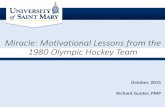 Miracle: Motivational Lessons from the 1980 …...Miracle: Motivational Lessons from the 1980 Olympic Hockey Team October, 2015 Richard Gunter, PMP •What is Motivation? •Motivation