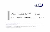 NewsML™ 1.2 Guidelines V 1 - IPTC · Having a strong background in developing and maintaining news exchange formats, the IPTC created NewsML as the most comprehensive and versatile