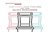 OF THE SLOT MACHINE - bmm testlabsbmm.com/wp-content/uploads/2018/11/Slot-Machines-White-Paper-D… · the past and future of the slot machine white paper | 02 1. broadly outline