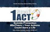 Suicide Prevention #BeThere ~ Your Actions Could ... Suicide Prevention #BeThere ~ Your Actions Could Save a Life Navy, Suicide Prevention Branch, OPNAV N17 Suicide Prevention General