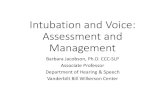 Intubation and Voice: Assessment and Management...Intubation and Voice: Assessment and Management Barbara Jacobson, Ph.D. CCC-SLP Associate Professor Department of Hearing & Speech