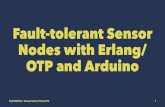 Fault-tolerant Sensor Nodes with Erlang/ OTP and Arduino · Fault-tolerant Sensor Nodes with Erlang/ OTP and Arduino Kenji Rikitake / Erlang Factory SF Bay 2016 1 ... San Francisco,
