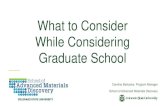 What to Consider While Considering Graduate School · Carolina Bañuelos, Program Manager. School of Advanced Materials Discovery . What to Consider While Considering Graduate School