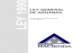LEY GENERAL DE ADUANAS · 2008-10-26 · Ley 1990 – Ley General de Aduanas (28/07/1999) como recintos de depósito aduanero, donde se desarrollan las operaciones mencionadas anteriormente.