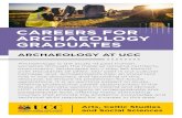 CAREERS FOR ARCHAEOLOGY GRADUATES · 2019-06-24 · CAREERS FOR ARCHAEOLOGY GRADUATES ARCHAEOLOGY AT UCC Archaeology is the study of past human societies through the material remains