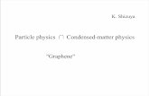 Particle physics Condensed-matter physicslunch.seminar/files/071205_shizuya.pdf · "relativistic" condensed-matter system Electrons and holes ~ massless Dirac fermions half-integer