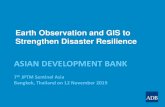 ASIAN DEVELOPMENT BANK - Sentinel Asia€¦ · ASIAN DEVELOPMENT BANK 7th JPTM Sentinel Asia Bangkok, Thailand on 12 November 2019 Earth Observation and GIS to Strengthen Disaster