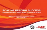 EXPERIENCE CORPS' SMALL GROUP TUTORING STRATEGY Application Techincal Assistance ... · 2020-05-24 · Application Techincal Assistance Webinar October 8, 2015 . Agenda ... Experience