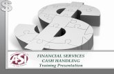 ASI Financial Services Cash Handling Training Presentation · 2018-05-08 · To authorize/designate a cash handler responsible for handling cash and cash equivalents. Ensure that
