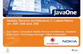 Mobile Service Architecture 2: Latest News on JSR 248 and 249 · Mobile Service Architecture 2: Latest News on JSR 248 and 249 Kay Glahn, Consultant Mobile Service Architecture, Vodafone