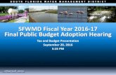 Presentation: SFWMD Fiscal Year 2016-17 Final Public ......SFWMD Fiscal Year 2016-17 Final Public Budget Adoption Hearing Tax and Budget Presentation September 20, 2016 5:15 PM
