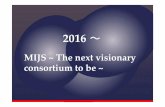MIJS The next visionary consortium to be...2016/03/01  · International ICT Expo MOU Signing Ceremony for Information and Software Industry Association (ISIA) and Made in Japan Software