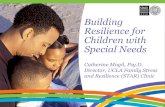 Building Resilience for Children with Special Needs...Building Resilience for Children with Special Needs Catherine Mogil, Psy.D. Director, UCLA Family Stress and Resilience (STAR)