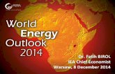 Dr. Fatih BIROL IEA Chief Economist Warsaw, 8 December 2014 · Dr. Fatih BIROL IEA Chief Economist Warsaw, 8 December 2014 ... Mixed signals in run-up to crucial climate summit in