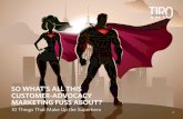 SO WHAT’S ALL THIS CUSTOMER-ADVOCACY MARKETING FUSS … · SO WHAT’S ALL THIS CUSTOMER-ADVOCACY MARKETING FUSS ABOUT? 10 Things That Make Up the Superhero The Customer-Advocacy
