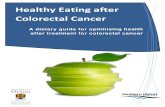 Healthy Eating after Colorectal Cancer · 2019-03-04 · following healthy eating guidelines you can not only optimise your recovery from colorectal cancer but also help prevent other