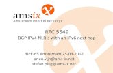 RFC 5549 - RIPE 65 · PDF file

RFC 5549 BGP IPv4 NLRIs with an IPv6 next hop RIPE-65 Amsterdam 25-09-2012 arien.vijn@ams-ix.net stefan.plug@ams-ix.net