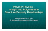 Polymer Physics – Insight into Polyurethane Structure/Property ...€¦ · Polymer Physics – Insight into Polyurethane Structure/Property Relationships Steve Seneker, Ph.D. Anderson