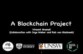 A Blockchain Project - cse.unsw.edu.au › ~cs9243 › 16s1 › lectures › vincent-blo… · Ponomarev, and A. B. Tran, “The blockchain as a software connector,” in Proceedings