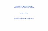 NEW YORK STATE MEDICAID PROGRAM DENTAL PROCEDURE CODES · X. ORAL AND MAXILLOFACIAL SURGERY D7000 - D7999 ... XII. ADJUNCTIVE GENERAL SERVICES D9000 - D9999 ..... 28. Dental Procedure