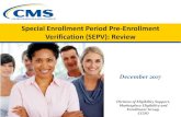 Special Enrollment Period Pre-Enrollment …Special Enrollment Period Pre -Enrollment Verification (SEPV): Review December 2017 Division of Eligibility Support, Marketplace Eligibility
