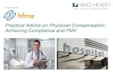 Practical Advice on Physician Compensation: Achieving ... · Practical Advice on Physician Compensation: Achieving Compliance and FMV. ... New challenge –transition to ... that