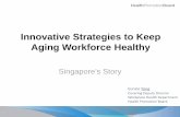 Innovative Strategies to Keep Aging Workforce Health · Singapore’s Strategy to Keep Workforce Healthy Strategies should recognise and embody: 1. Importance to invest in health