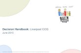 Decision Handbook: Liverpool CCG · hen H ow W hat W ho W hen H ow W hat W ho W hen H ow W hat W ho W hen H ow Context, objectives and constraints set up the decision for success