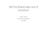 Will the Robots take care of Grandma?iwpr.org › ... › 2018 › 05 › Jerry-Jacobs-Will-the-Robots-take-care-of-Gr… · Amazon Echo and other personal assistants: • Can be