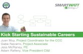 Kick Starting Sustainable Careers - Green Technology · Kick Starting Sustainable Careers . Juan Muy, Project Coordinator for the CCC. Gabe Navarro, Project Associate . Jess McRaney,