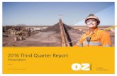 2016 Third Quarter Report - OZ Minerals...Q2. Q3: Contained Copper produced (t) 27,350: 28,756. Contained Gold produced (oz) 30,099. 28,466: C1 costs US c/ lb. 72.0: 70.7. Favourable