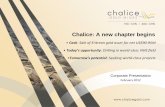Chalice: A new chapter begins€¦ · Chalice: A new chapter begins Corporate Presentation February 2012 • Cash: Sale of Eritrean gold asset for net US$90-95M • Today’s opportunity: