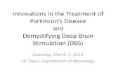 and Demystifying Deep Brain Stimulation (DBS) › neurology › deep-brain... Demystifying Deep Brain Stimulation (DBS) Saturday, March 1, 2014 UC Davis Department of Neurology Best