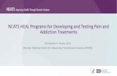 NCATS HEAL Programs for Developing and Testing Pain and ... · NCATS HEAL Programs for Developing and Testing Pain and Addiction Treatments ... Mission. To catalyze the generation