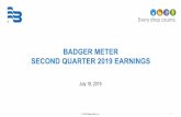 BADGER METER SECOND QUARTER 2019 EARNINGS€¦ · BADGER METER SECOND QUARTER 2019 EARNINGS July 18, 2019. ... •Final phase gate testing • Shift out in timing –Aurora and Columbia