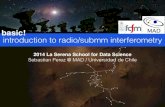 basic! introduction to radio/submm interferometry · introduction to radio/submm interferometry 2014 La Serena School for Data Science! Sebastian Perez @ MAD / Universidad de Chile